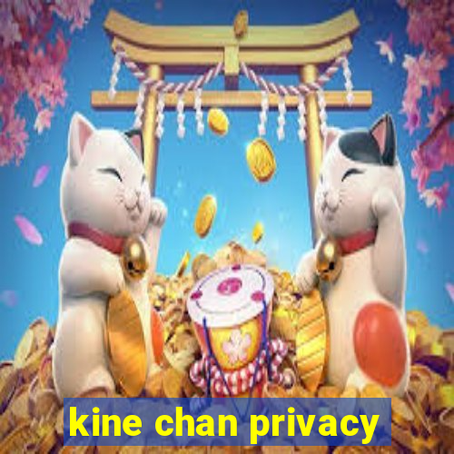 kine chan privacy